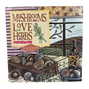 Mushrooms Love‎ Herbs Cookbook Ruth Bass Hardcover 1996 Storey Publishing 1st Ed